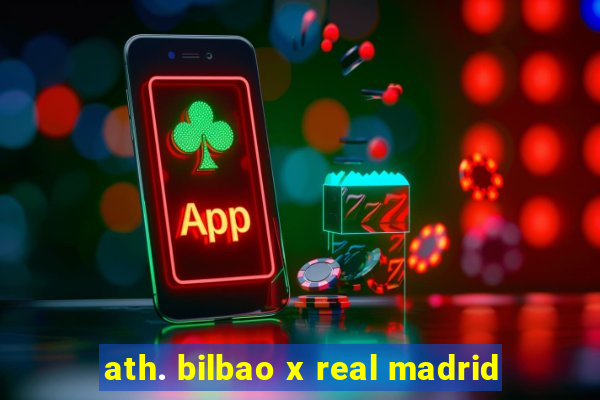 ath. bilbao x real madrid